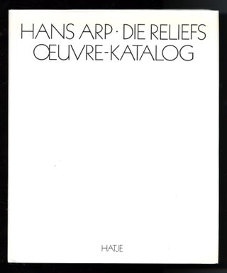 Item #01500 Hans Arp: die Reliefs, oeuvre-Katalog. Hans. Rau Arp, Michel, ed. Seuphor, Hans
