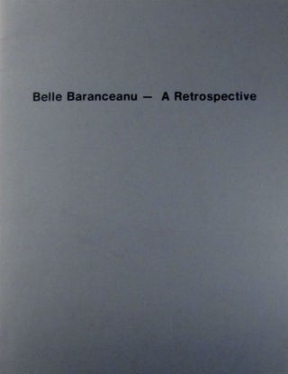 Item #02251 Belle Baranceanu: a retrospective. Essays by Bram Dijkstra and Anne Weaver. Belle...