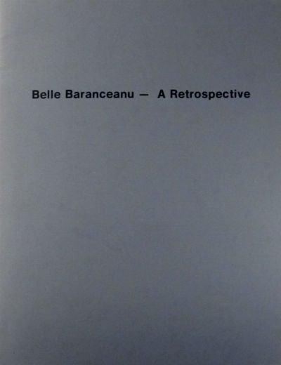 Item #02251 Belle Baranceanu: a retrospective. Essays by Bram Dijkstra and Anne Weaver. Belle Baranceanu, San Diego University of California.