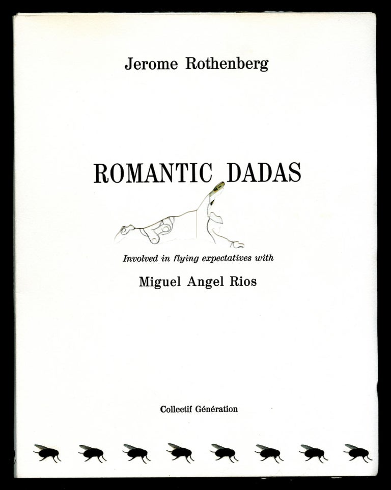 Item #100649 Romantic dadas. Involved in flying superlatives with Miguel Angel Rios. Jerome Rothenberg.