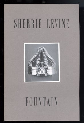 Item #20041 Sherrie Levine: Fountain. 4 May to 29 June 1991. Sherrie. Ferguson Levine, Bruce,...