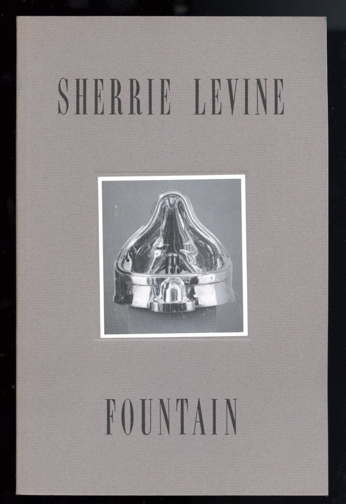 Item #20041 Sherrie Levine: Fountain. 4 May to 29 June 1991. Sherrie. Ferguson Levine, Bruce, introduction.