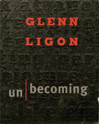 Item #20221 Glenn Ligon: un/becoming. Glenn. Tannenbaum Ligon, Judith