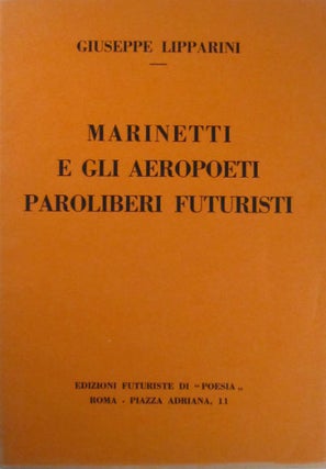 Item #21651 Marinetti e gli aeropoeti paroliberi futuristi. Filippo Tommaso Marinetti, Giuseppe...