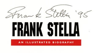Frank Stella: an illustrated biography. SIGNED by the artist