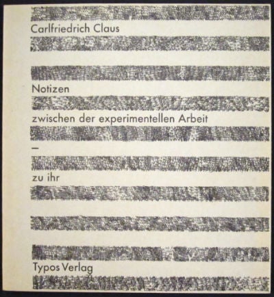 Item #38501 Notizen zwischen der experimentallen Arbeit — zu ihr. Herausgegeben von der Staatlichen Kunsthalle Baden-Baden. Carlfriedrich Claus.