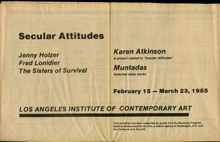 Secular attitudes: Jenny Holzer, Fred Lonidier, The Sisters of Survival; Karen Atkinson: a project related to "Secular attitudes"; Muntadas: selected videos. February 15-March 23, 1985