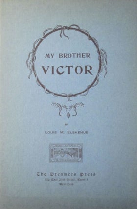 Item #87307 My brother Victor: a convalescent's fantasy. Louis M. Elshemus, Eilshemius